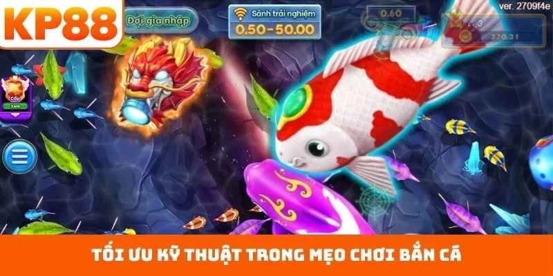 Tối ưu kỹ thuật trong mẹo chơi bắn cá